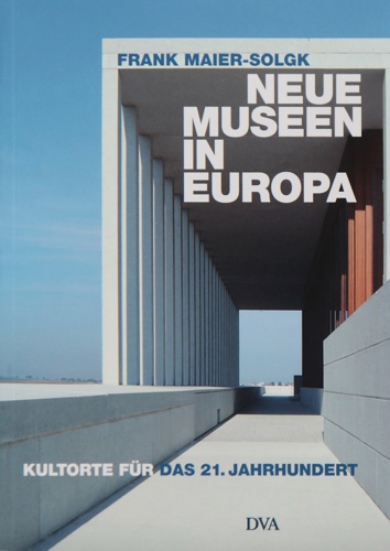 Buchcover Dr. Frank Maier-Solgk: Neue Museen in Europa